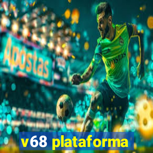 v68 plataforma